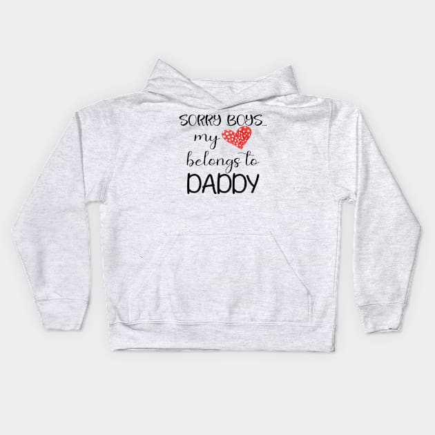 Funny Daddy Girls Quote sorry boys my heart belongs to daddy, Cool Valentines Day for Cool Daddy Girls Valentines Day Kids Hoodie by Just Be Cool Today